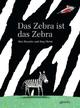 Cover: Das Zebra ist das Zebra