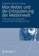 Cover: Siegfried Weischenberg. Max Weber und die Entzauberung der Medienwelt - Theorien und Querelen - eine andere Fachgeschichte. Springer Verlag, Heidelberg, 2014.