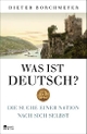 Cover: Dieter Borchmeyer. Was ist deutsch? - Die Suche einer Nation nach sich selbst. Rowohlt Berlin Verlag, Berlin, 2017.