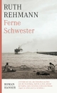 Cover: Ruth Rehmann. Ferne Schwester - Roman. Carl Hanser Verlag, München, 2009.