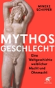 Cover: Mieke Schipper. Mythos Geschlecht - Eine Weltgeschichte weiblicher Macht und Ohnmacht. Klett-Cotta Verlag, Stuttgart, 2020.