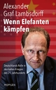 Cover: Alexander Graf Lambsdorff. Wenn Elefanten kämpfen - Deutschlands Rolle in den kalten Kriegen des 21. Jahrhunderts. Propyläen Verlag, Berlin, 2021.