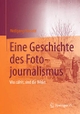 Cover: Eine Geschichte des Fotojournalismus