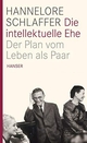 Cover: Hannelore Schlaffer. Die intellektuelle Ehe - Der Plan vom Leben als Paar. Carl Hanser Verlag, München, 2011.