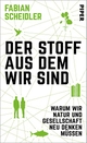 Cover: Fabian Scheidler. Der Stoff, aus dem wir sind - Warum wir Natur und Gesellschaft neu denken müssen. Piper Verlag, München, 2021.