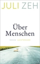 Cover: Juli Zeh. Über Menschen - Roman. Luchterhand Literaturverlag, München, 2021.