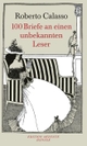Cover: Roberto Calasso. 100 Briefe an einen unbekannten Leser. Carl Hanser Verlag, München, 2006.