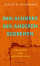 Cover: Charlotte Wiedemann. Den Schmerz der Anderen begreifen - Holocaust und Weltgedächtnis . Propyläen Verlag, Berlin, 2022.