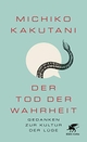 Cover: Michiko Kakutani. Der Tod der Wahrheit - Gedanken zur Kultur der Lüge. Klett-Cotta Verlag, Stuttgart, 2019.