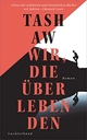 Cover: Tash Aw. Wir, die Überlebenden - Roman. Luchterhand Literaturverlag, München, 2022.