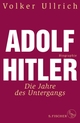 Cover: Volker Ullrich. Adolf Hitler - Die Jahre des Untergangs 1939-1945. Biografie. S. Fischer Verlag, Frankfurt am Main, 2018.