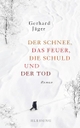 Cover: Gerhard Jäger. Der Schnee, das Feuer, die Schuld und der Tod - Roman. Karl Blessing Verlag, München, 2016.