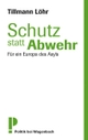 Cover: Tillmann Löhr. Schutz statt Abwehr - Für ein Europa des Asyls. Klaus Wagenbach Verlag, Berlin, 2010.