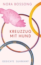 Cover: Nora Bossong. Kreuzzug mit Hund - Gedichte. Suhrkamp Verlag, Berlin, 2018.