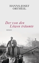 Cover: Hanns-Josef Ortheil. Der von den Löwen träumte - Roman. Luchterhand Literaturverlag, München, 2019.