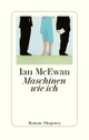 Cover: Ian McEwan. Maschinen wie ich - Roman. Diogenes Verlag, Zürich, 2019.