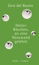 Cover: Zora del Buono. Hinter Büschen, an eine Hauswand gelehnt - Roman. C.H. Beck Verlag, München, 2016.