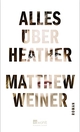 Cover: Matthew Weiner. Alles über Heather - Roman. Rowohlt Verlag, Hamburg, 2017.