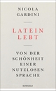 Cover: Nicola Gardini. Latein lebt - Von der Schönheit einer nutzlosen Sprache. Rowohlt Verlag, Hamburg, 2017.