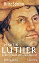 Cover: Heinz Schilling. Martin Luther - Rebell in einer Zeit des Umbruchs. C.H. Beck Verlag, München, 2012.