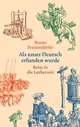 Cover: Bruno Preisendörfer. Als unser Deutsch erfunden wurde - Reise in die Lutherzeit. Galiani Verlag, Berlin, 2016.