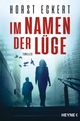 Cover: Horst Eckert. Im Namen der Lüge - Thriller. Heyne Verlag, München, 2020.