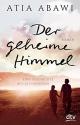 Cover: Atia Abawi. Der geheime Himmel - Eine Geschichte aus Afghanistan. Roman. (Ab 14 Jahre). dtv, München, 2015.