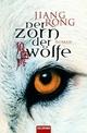 Cover: Jiang Rong. Der Zorn der Wölfe - Roman. Goldmann Verlag, München, 2008.