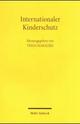 Cover: Thilo Marauhn (Hg.). Internationaler Kinderschutz - Politische Rhetorik oder effektives Recht?. Mohr Siebeck Verlag, Tübingen, 2005.