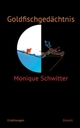 Cover: Monique Schwitter. Goldfischgedächtnis - Erzählungen. Droschl Verlag, 2011.