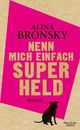 Cover: Alina Bronsky. Nenn mich einfach Superheld - Roman. Kiepenheuer und Witsch Verlag, 2013.