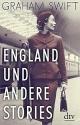 Cover: Graham Swift. England und andere Stories. dtv, München, 2016.